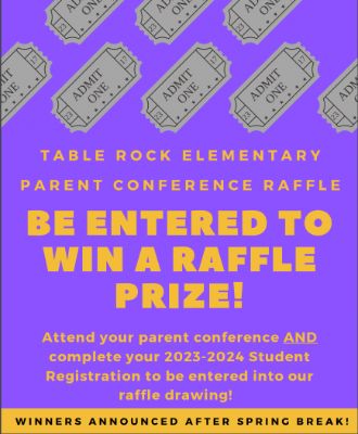 TABLE ROCK ELEMENTARY PARENT CONFERENCE RAFFLE BE ENTERED TO WIN A RAFFLE PRIZE! Attend your parent